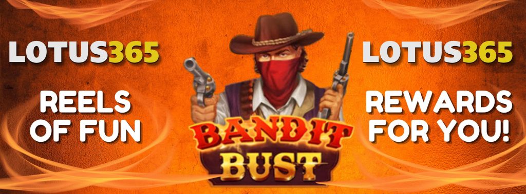Top Reasons Why Bandit Bust Slot Stands Out on Lotus365 3 Bandit Bust Winning Tips