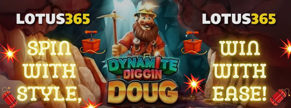 Dynamite Diggin Doug Slot Review on Lotus365 3 Winning strategies for Dynamite Diggin Doug