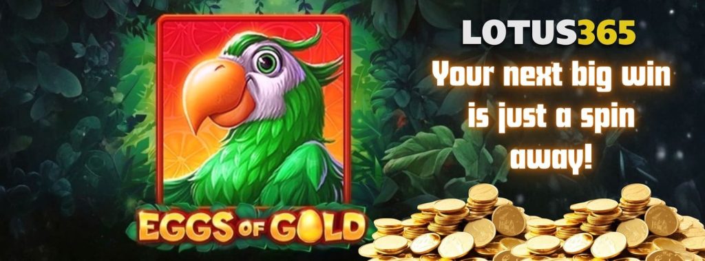 Eggs of Gold on Lotus365 – How to Hatch Big Wins 2 Eggs of Gold bonus features