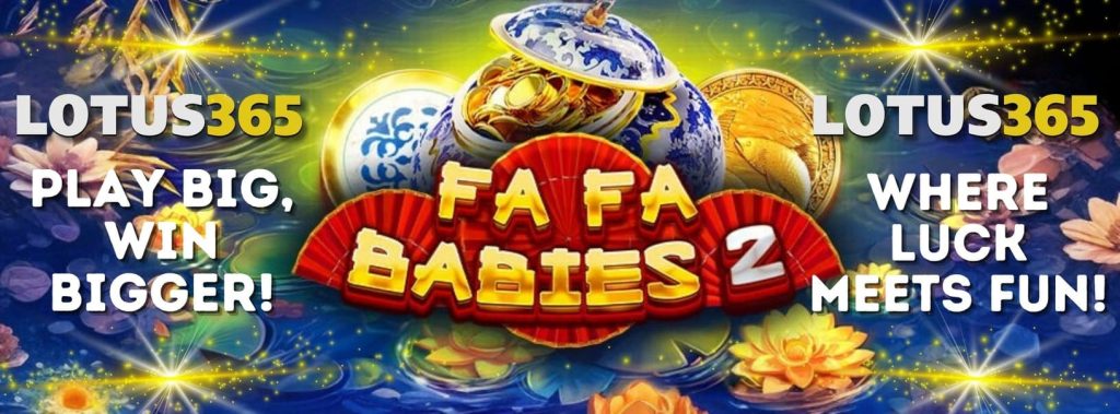 Secrets to Winning Big in Fa Fa Babies 2 on Lotus365 2 Fa Fa Babies 2 bonus features
