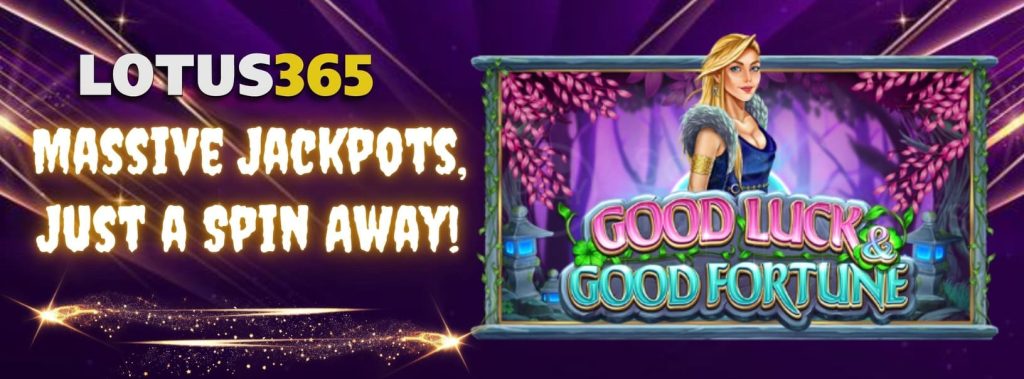 Good Luck and Good Fortune in Online Slots Top Picks on Lotus365 7 Good Luck and Good Fortune Slot Machines