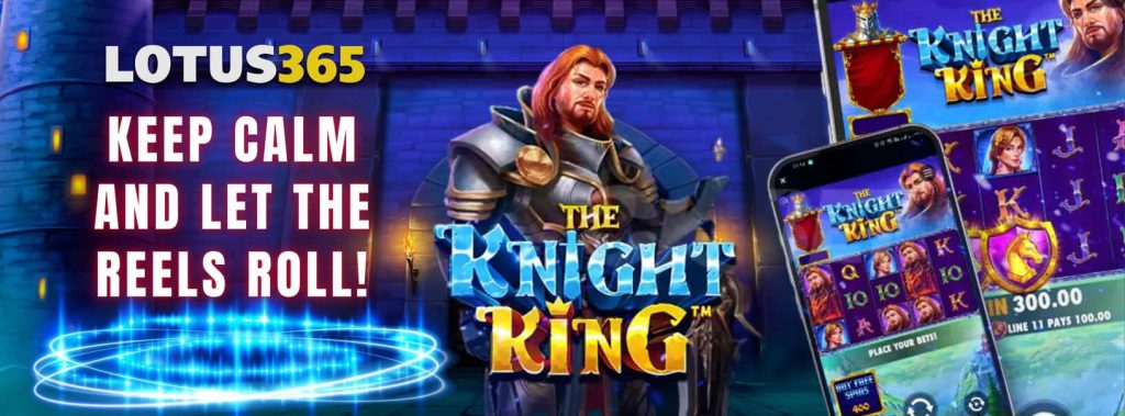 Top Strategies to Win Big on The Knight King Slot on Lotus365 4 The Knight King free spins